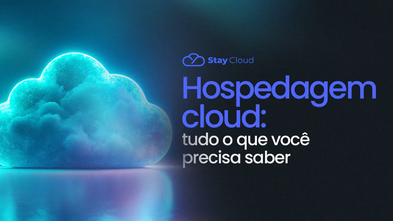 Hospedagem cloud: tudo o que você precisa saber