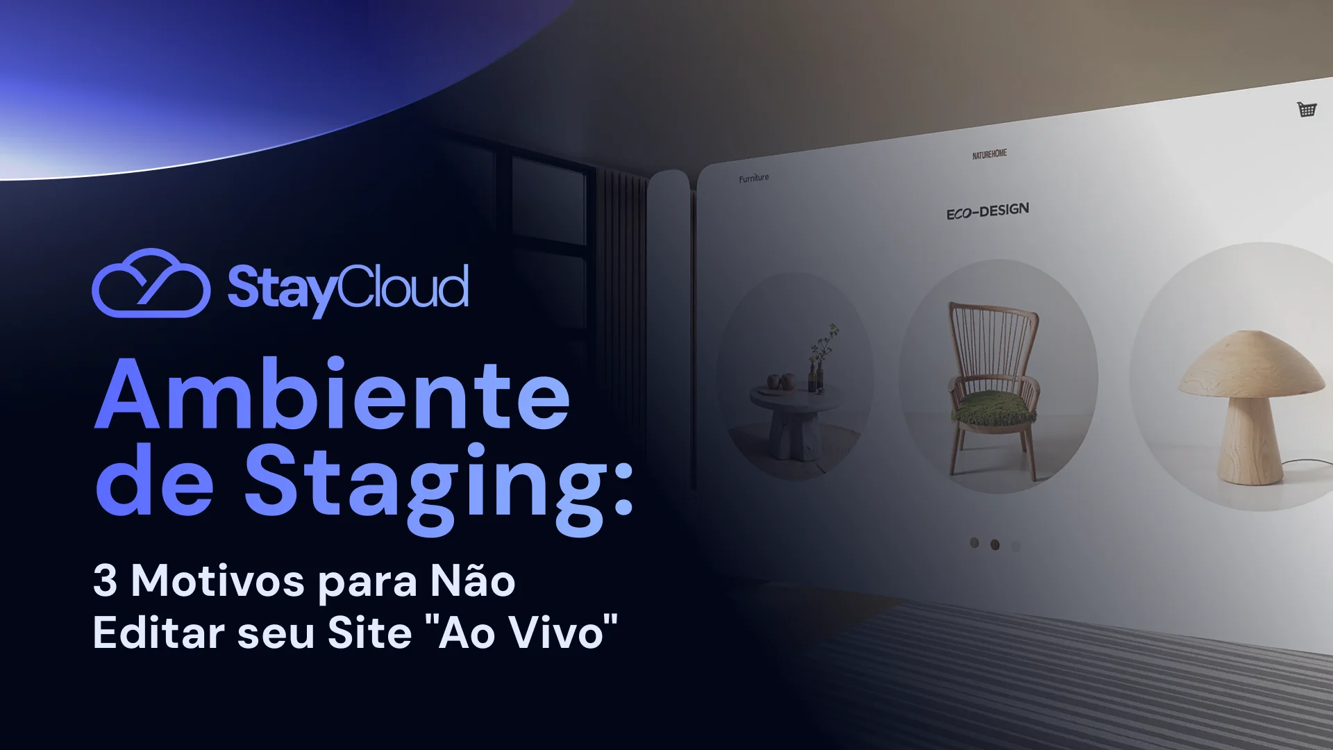 Ambiente de Staging: 3 Motivos para Não Editar seu Site "Ao Vivo"