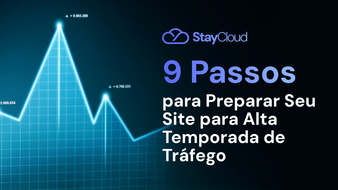 9 Passos para Preparar Seu Site para Alta Temporada de Tráfego
