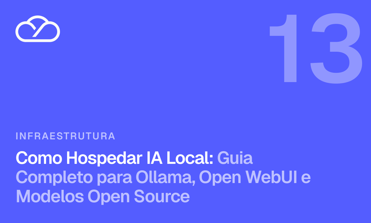 Como Hospedar IA Local: Guia Completo para Ollama, Open WebUI e Modelos Open Source