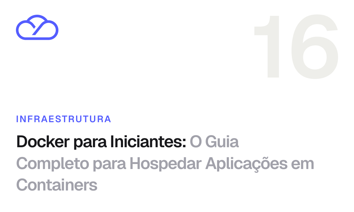 Docker para Iniciantes: O Guia Completo para Hospedar Aplicações em Containers