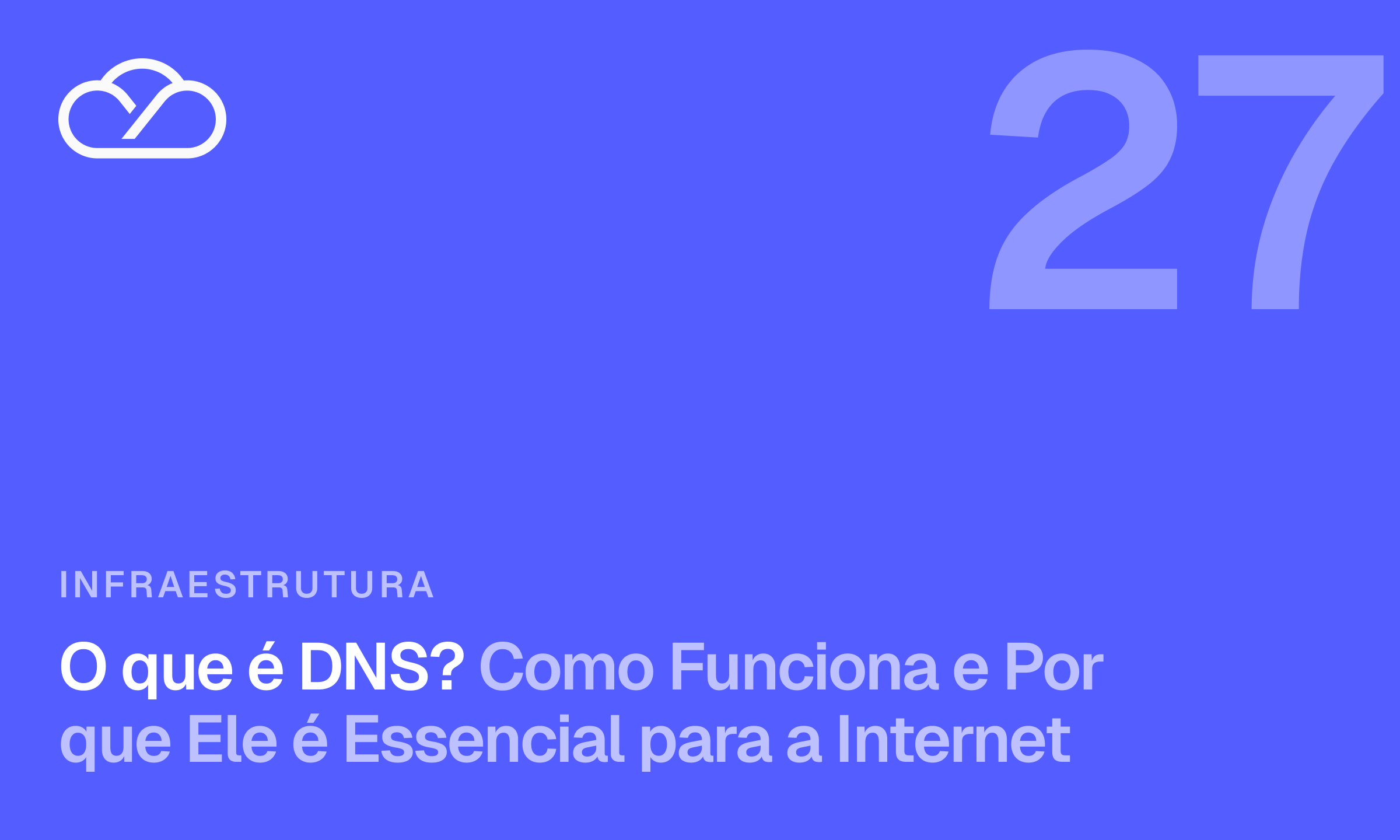 O que é DNS? Como Funciona e Por que Ele é Essencial para a Internet